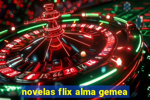 novelas flix alma gemea